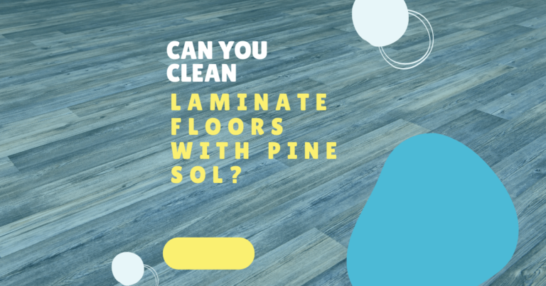 Can You Clean Laminate Floors With Pine Sol?