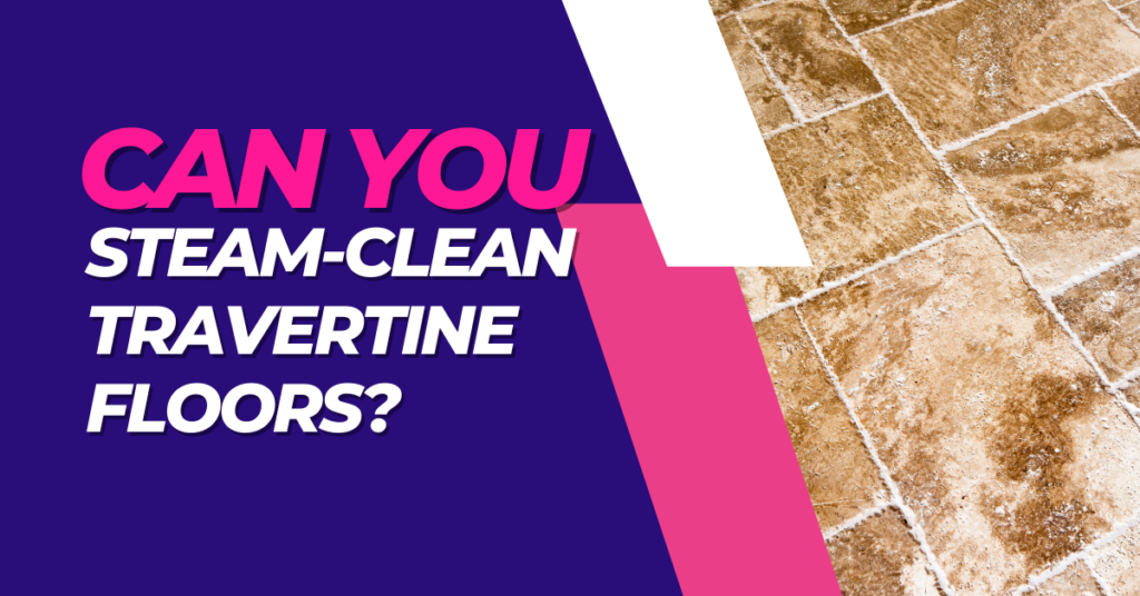 Can You SteamClean Travertine Floors? AwwCleaning